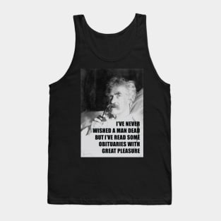 I've Never Wished A Man Dead, But I've Read Some Obituaries With Great Pleasure - Mark Twain Literary Quote Tank Top